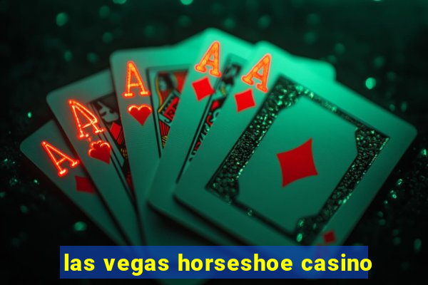 las vegas horseshoe casino