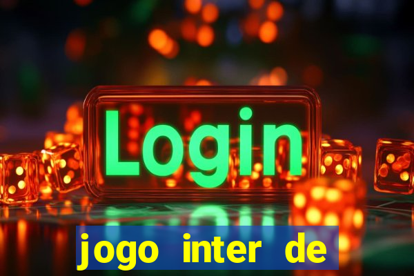 jogo inter de mil?o onde assistir