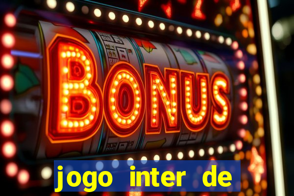 jogo inter de mil?o onde assistir