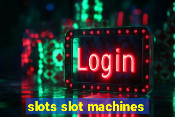 slots slot machines