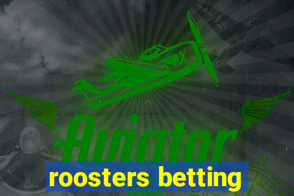 roosters betting