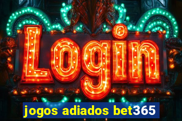 jogos adiados bet365