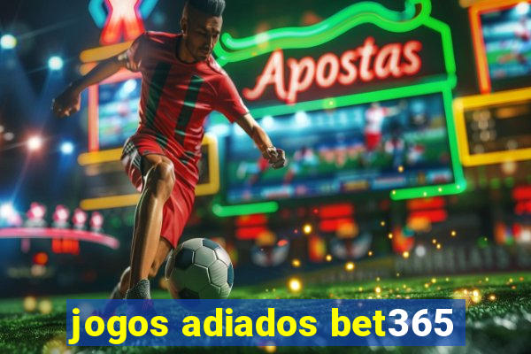 jogos adiados bet365