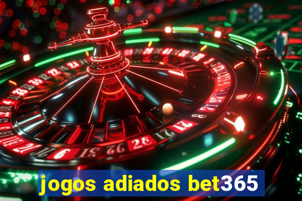 jogos adiados bet365