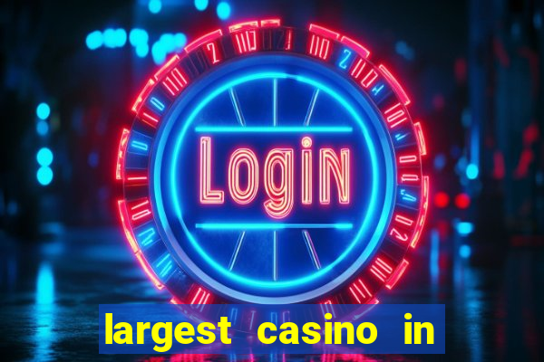 largest casino in the world