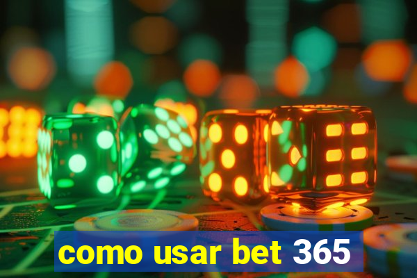 como usar bet 365