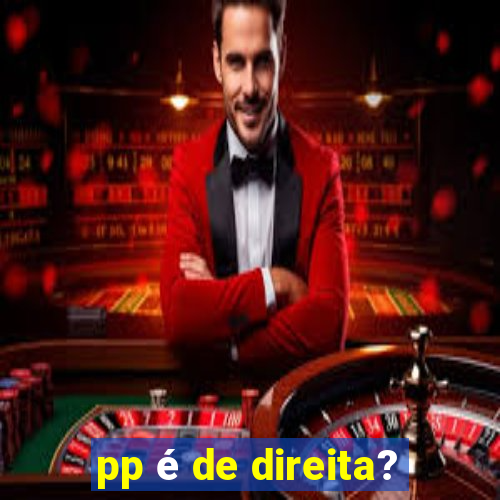 pp é de direita?