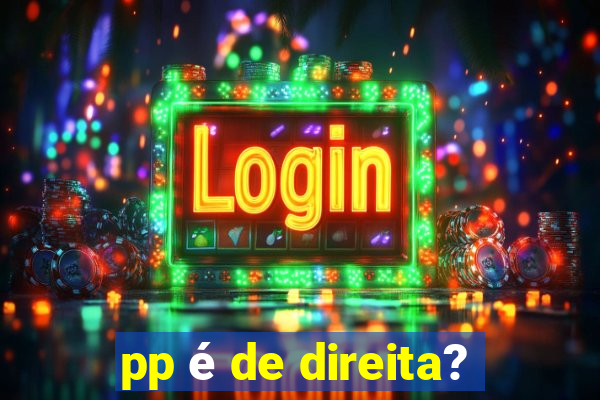 pp é de direita?