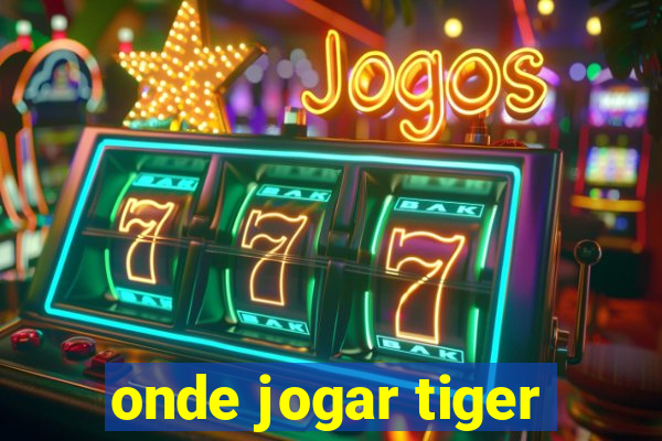 onde jogar tiger