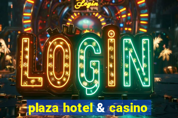 plaza hotel & casino