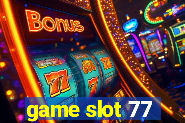 game slot 77