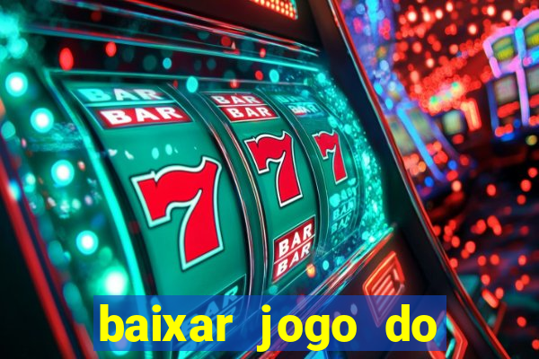 baixar jogo do tigre para ganhar dinheiro de verdade