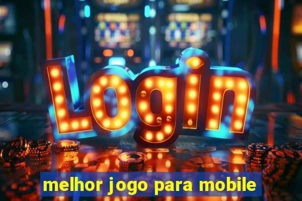 melhor jogo para mobile