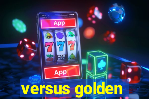 versus golden