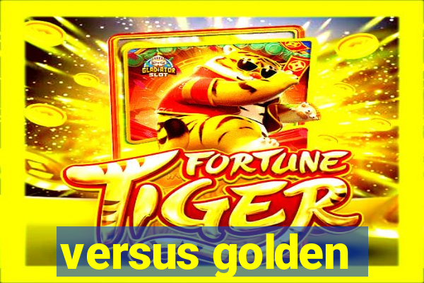 versus golden