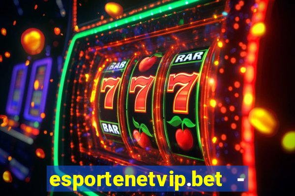 esportenetvip.bet - apostas online