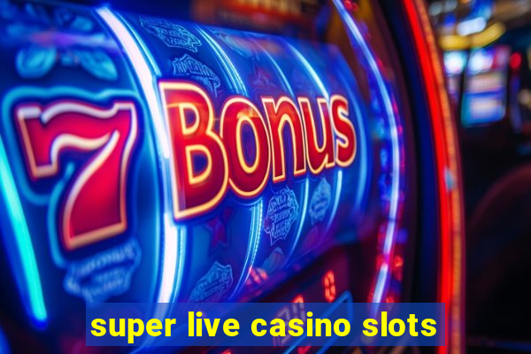 super live casino slots