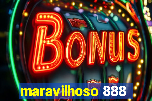 maravilhoso 888