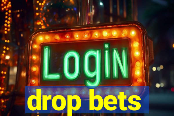 drop bets