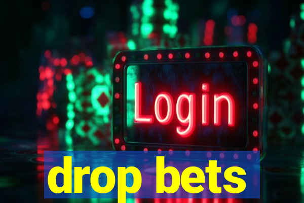 drop bets