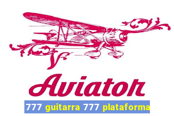 777 guitarra 777 plataforma