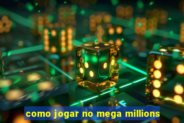 como jogar no mega millions