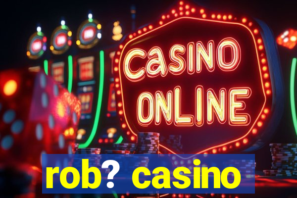 rob? casino