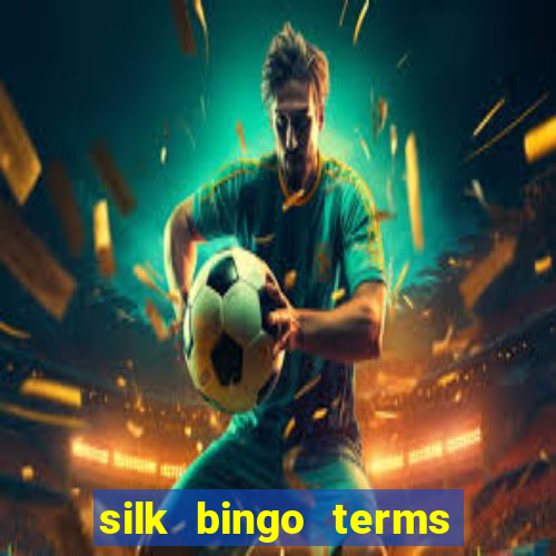 silk bingo terms and conditions