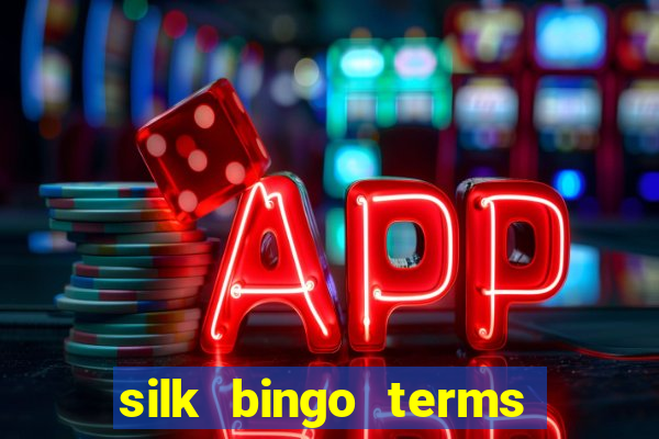 silk bingo terms and conditions