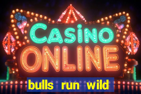 bulls run wild online slot