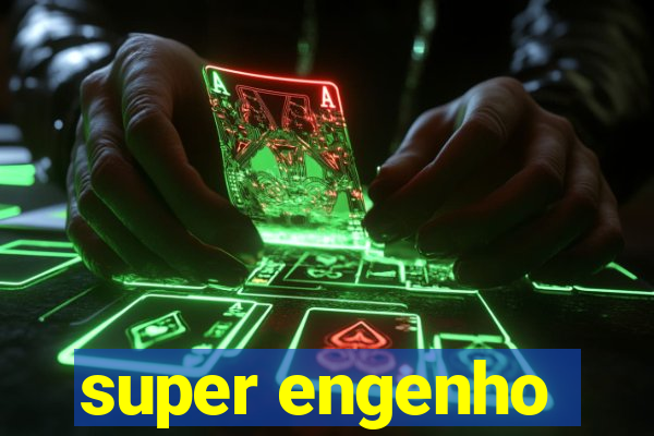 super engenho