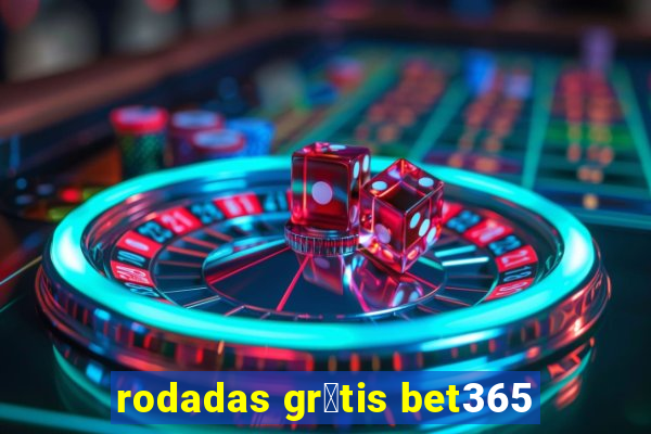 rodadas gr谩tis bet365