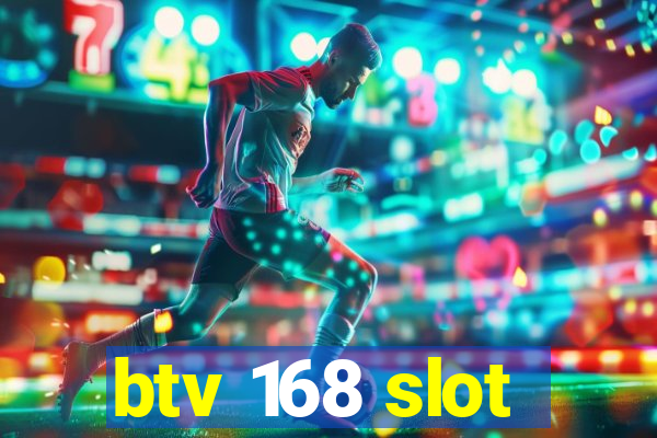 btv 168 slot