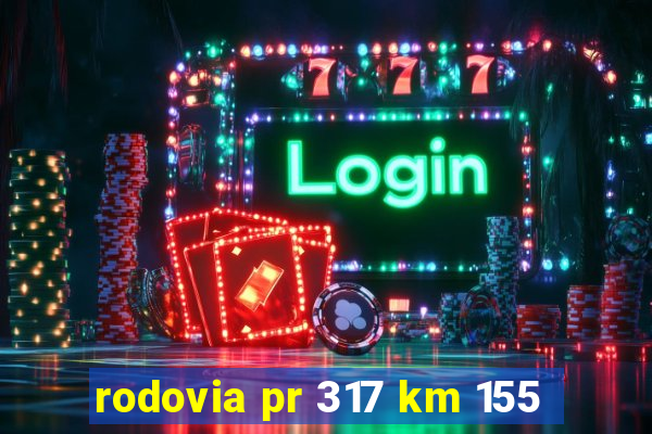 rodovia pr 317 km 155