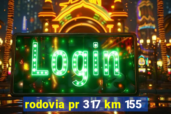 rodovia pr 317 km 155