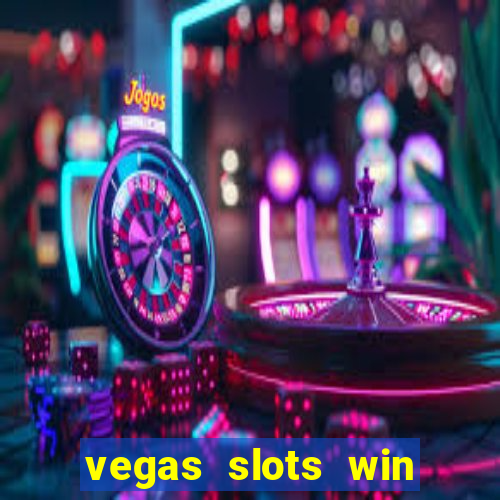 vegas slots win real cash