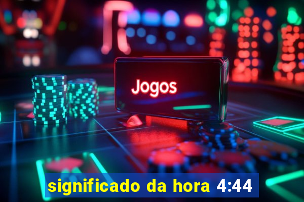 significado da hora 4:44