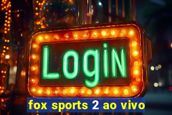 fox sports 2 ao vivo