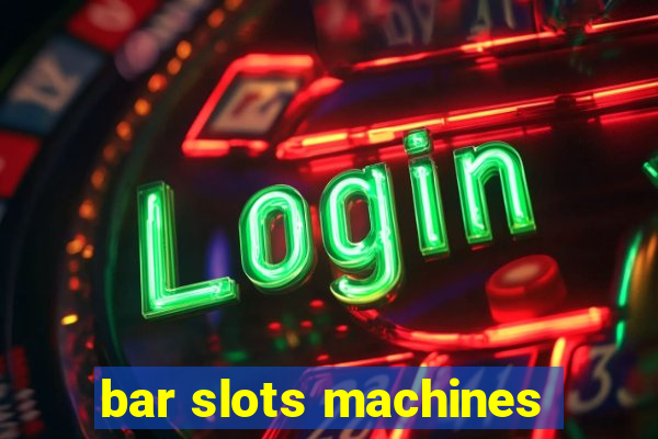 bar slots machines