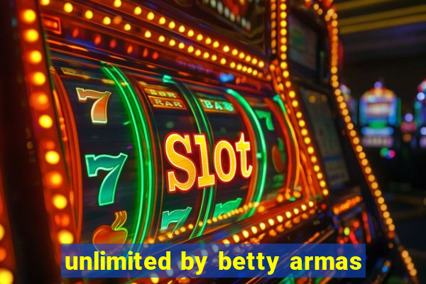 unlimited by betty armas