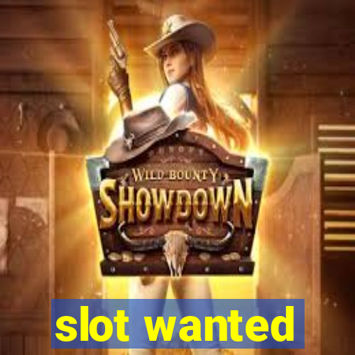 slot wanted