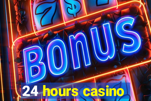 24 hours casino