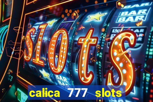 calica 777 slots paga mesmo