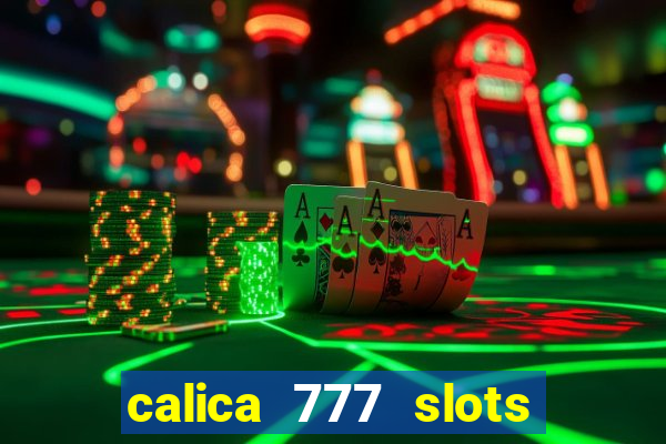 calica 777 slots paga mesmo