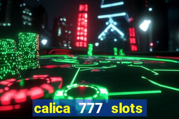 calica 777 slots paga mesmo