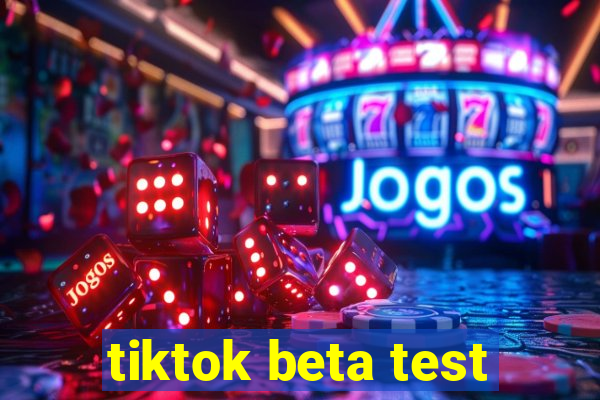 tiktok beta test