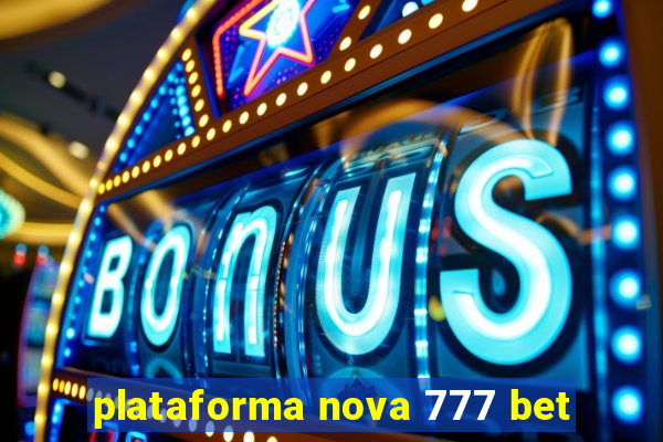 plataforma nova 777 bet