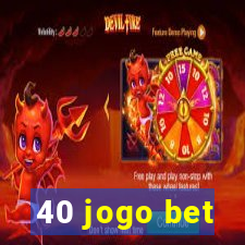 40 jogo bet