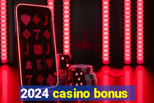 2024 casino bonus