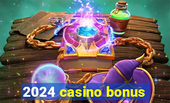 2024 casino bonus